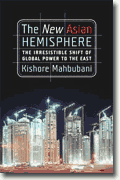 *The New Asian Hemisphere: The Irresistible Shift of Global Power to the East* by Kishore Mahbubani