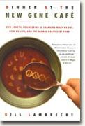 Buy *Dinner at the New Gene Cafe : How Genetic Engineering Is Changing What We Eat, How We Live, and the Global Politics of Food* online