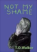 *Not My Shame* by T.O. Walker