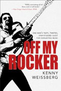 *Off My Rocker: One Man's Tasty, Twisted, Star-Studded Quest for Everlasting Music* by Kenny Weissberg