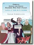 Buy *Ophelia Joined the Group Maidens Who Don't Float: Classic Lit Signs on to Facebook* by Sarah Schmelling online