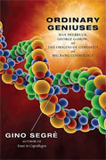 *Ordinary Geniuses: Max Delbruck, George Gamow, and the Origins of Genomics and Big Bang Cosmology* by Gino Segre