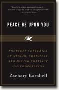 Buy *Peace Be Upon You: Fourteen Centuries of Muslim, Christian, and Jewish Conflict and Cooperation* by Zachary Karabell online