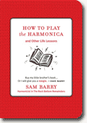 *How To Play the Harmonica: and Other Life Lessons* by Sam Barry