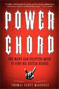 *Power Chord: One Man's Ear-Splitting Quest to Find His Guitar Heroes* by Thomas Scott McKenzie