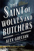 *The Saint of Wolves and Butchers* by Alex Grecian