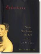 Buy *Seductress: Women Who Ravished the World and Their Lost Art of Love* online