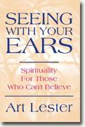 Buy *Seeing with Your Ears: Spirituality for Those Who Can't Believe* online