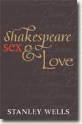 *Shakespeare, Sex, and Love* by Stanley Wells