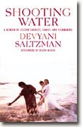 Devyani Saltzman's *Shooting Water: A Memoir of Second Chances, Family, and Filmmaking*