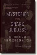 Buy *Mysteries of the Snake Goddess: Art, Desire, and the Forging of History* online
