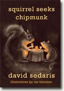 *Squirrel Seeks Chipmunk: A Modern Bestiary* by David Sedaris, illustrated by Ian Falconer