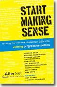 Buy *Start Making Sense: Turning the Lessons of Election 2004 into Winning Progressive Politics* online
