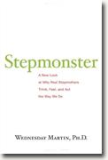 *Stepmonster: A New Look at Why Real Stepmothers Think, Feel, and Act the Way We Do* by Wednesday Martin