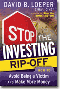 *Stop the Investing Rip-off: How to Avoid Being a Victim and Make More Money* by David B. Loeper