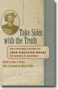 *Take Sides with the Truth: The Postwar Letters of John Singleton Mosby to Samuel F. Chapman* by John Singleton Mosby, edited by Peter A. Brown