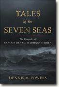 Buy *Tales of the Seven Seas: The Escapades of Captain Dynamite Johnny O'Brien* by Dennis M. Powers online