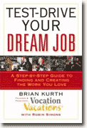 *Test-Drive Your Dream Job: A Step-by-Step Guide to Finding and Creating the Work You Love* by Brian Kurth with Robin Simons