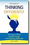 *The Power of Thinking Differently: An Imaginative Guide to Creativity, Change, and the Discovery of New Ideas* by Jayy W. Galindo