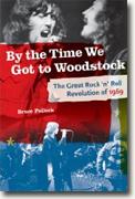 *By the Time We Got to Woodstock: The Great Rock 'n' Roll Revolution of 1969* by Bruce Pollock