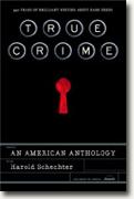 *True Crime: An American Anthology* edited by Harold Schechter