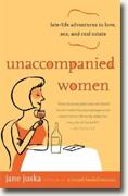 Buy *Unaccompanied Women: Late-Life Adventures in Love, Sex, and Real Estate* by Jane Juska online