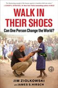 *Walk in Their Shoes: Can One Person Change the World?* by Jim Ziolkowski with James S. Hirsch