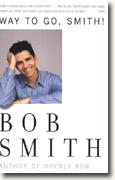 Bob Smith's *Way to Go, Smith!*