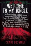 *Welcome to My Jungle: An Unauthorized Account of How a Regular Guy Like Me Survived Years of Touring with Guns N Roses* by Craig Duswalt