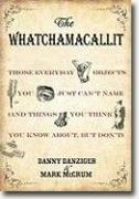 Buy *The Whatchamacallit: Those Everyday Objects You Just Can't Name (And Things You Think You Know About, but Don't)* by Danny Danziger and Mark McCrum online