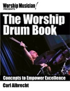 *The Worship Drum Book: Concepts to Empower Excellence (Worship Musician Presents)* by Carl Albrecht