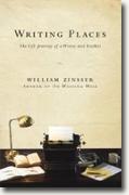 Buy *Writing Places: The Life Journey of a Writer and Teacher* by William Zinsser online