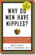 Buy *Why Do Men Have Nipples? Hundreds of Questions You'd Only Ask a Doctor After Your Third Martini* by Mark Leyner & Billy Goldberg online