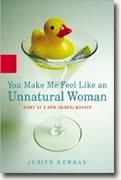 Buy *You Make Me Feel Like an Unnatural Woman: Diary of an New (Older) Mother* online